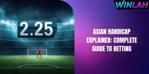 Asian Handicap Explained: Complete Guide To Betting