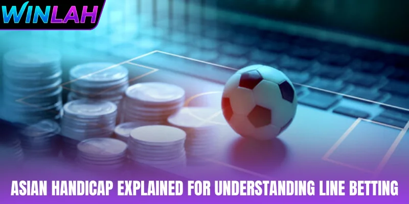 Asian handicap explained for understanding line betting
