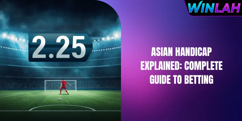 Asian Handicap Explained: Complete Guide To Betting