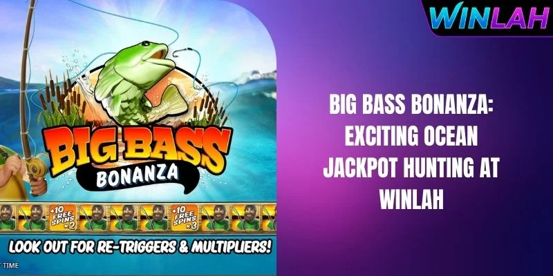 Big Bass Bonanza: Exciting Ocean Jackpot Hunting At WINLAH