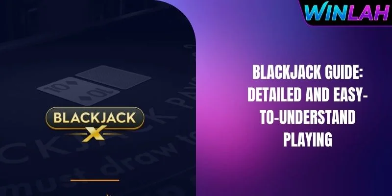 Blackjack Guide: Detailed And Easy-To-Understand Playing
