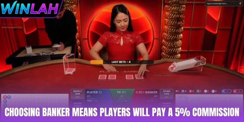 Choosing Banker means players will pay a 5% commission