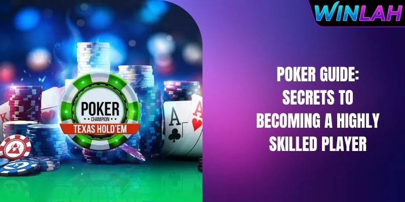 Poker Guide: Secrets To Becoming A Highly Skilled Player
